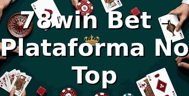 78win Bet - Plataforma No Top 🔥