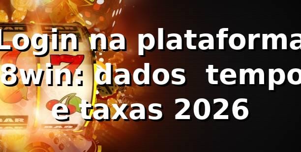Login na plataforma 78win: dados 📊, tempos e taxas 2026